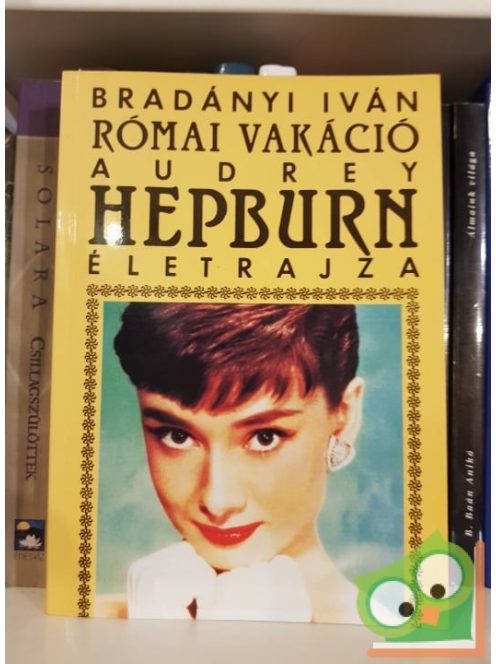 Bradányi Iván: Római vakáció Audrey Hepburn életrajza