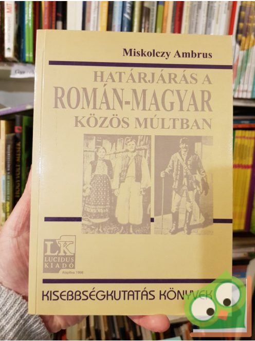Miskolczy Ambrus: Határjárás a román-magyar közös múltban
