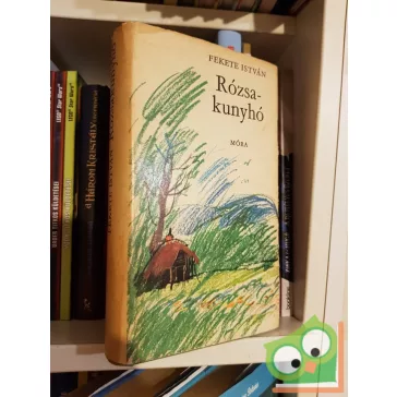 Fekete István: Rózsakunyhó