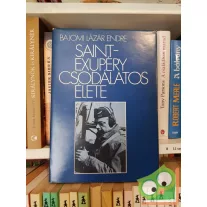 Bajomi Lázár Endre: Saint-Exupéry csodálatos élete