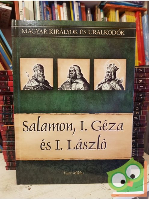 Vitéz: Salamon, I. Géza és I. László (Magyar királyok és uralkodók 4.)