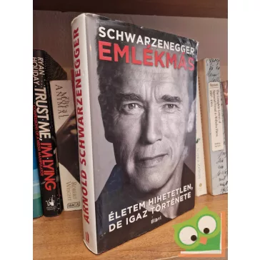   Arnold Schwarzenegger: Emlékmás életem hihetetlen, de igaz története