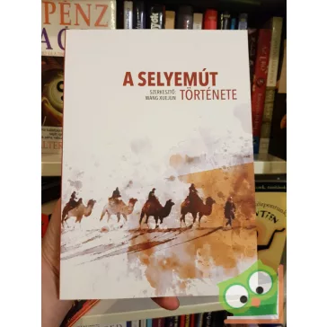 Wang Xuejun (szerk.): A selyemút története