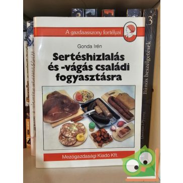   Gonda Irén: Sertéshizlalás és -vágás családi fogyasztásra (A gazdaasszony fortélyai )