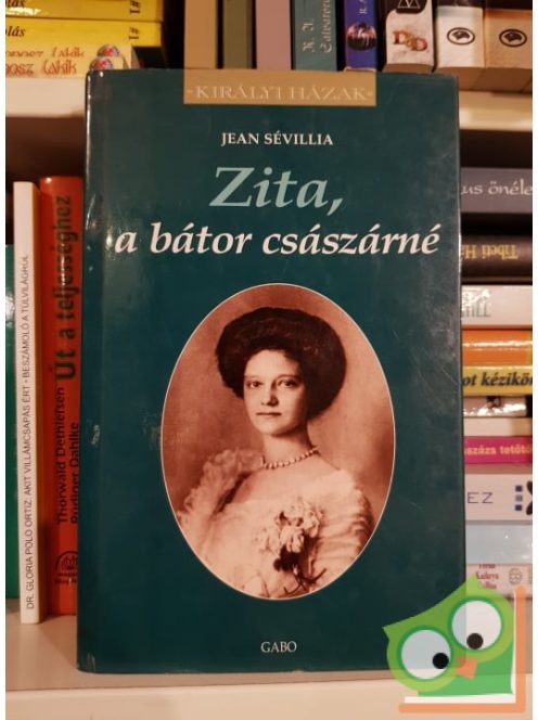Jean Sévillia: Zita, ​a bátor császárné (Királyi házak)