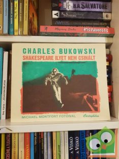 Charles Bukowski: Shakespeare ilyet nem csinált (ritka)