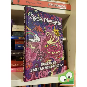 Soma Mamagésa: Hogyan ne sárkányosodjunk el?
