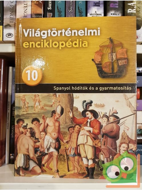 Világtörténelmi enciklopédia 10. - Spanyol hódítók és a gyarmatosítás