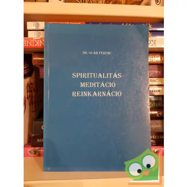 Oláh Ferenc: Spiritualitás, meditáció, reinkarnáció