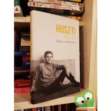   Huszti Péter: Srác a kakasülőn (Huszti Péter önéletrajzi trilógiája 1.)