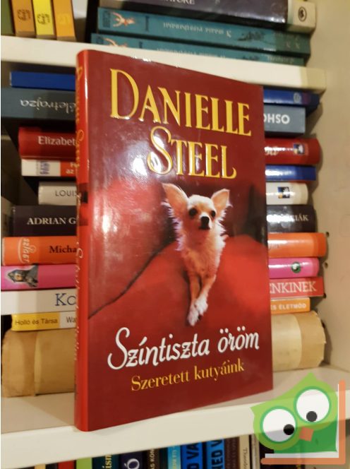 Danielle Steel: Színtiszta öröm - Szeretett kutyáink