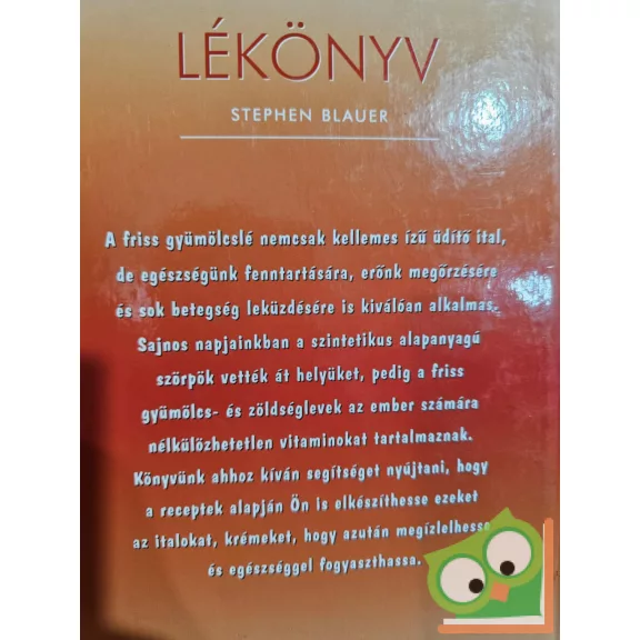 Stephen Blauer: Lékönyv - Turmixitalok,vitaminkoktélok és egyéb finomságok zöldségekből,hazai és déli gyümölcsökből