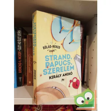   Király Anikó: Strand, papucs, szerelem (újszerű) (Rólad - Neked Könyvek)