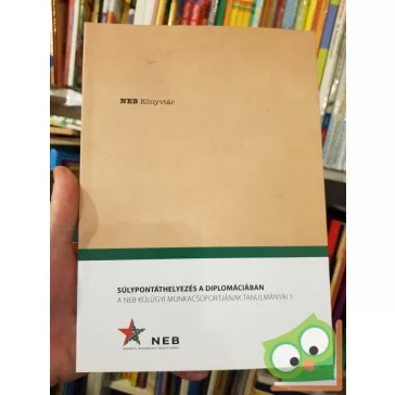   Súlypontáthelyezés a diplomáciában A NEB Külügyi Munkacsoportjának tanulmányai 1.