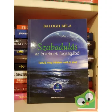 Balogh Béla: Szabadulás az érzelmek fogságából