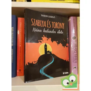 Bakos László: Szablya és torony - Nána kalandos élete