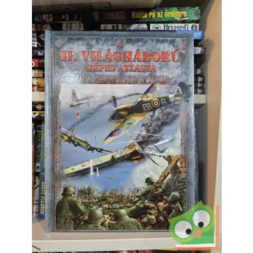   Szabó Imre: A II. világháború képes atlasza - Csaták, fegyverek, haditechnika