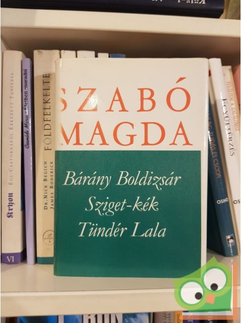 Szabó Magda: Bárány Boldizsár / Sziget-kék / Tündér Lala