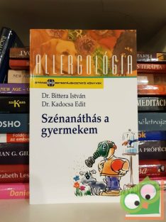   Bittera István - Kadocsa Edit: Szénanáthás a gyermekem (Allergológia sorozat)