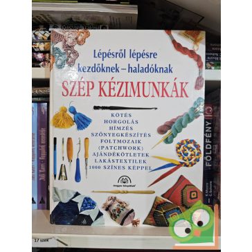   Szép kézimunkák - Lépésről lépésre kezdőknek - haladóknak
