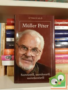   Müller Péter: Szeretetről, szerelemről, szeretkezésről (Útravaló)