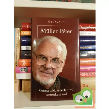   Müller Péter: Szeretetről, szerelemről, szeretkezésről (Útravaló)