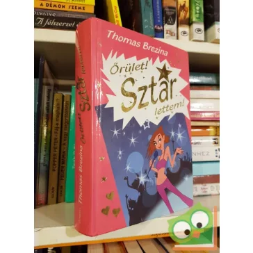 Thomas Brezina: Őrület! Sztár lettem!