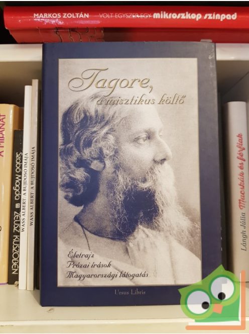 Ubornyák Katalin (szerk.): Tagore, a misztikus költő Életrajz, prózai írások, magyarországi látogatás
