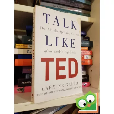   Carmine Gallo: Talk Like TED: The 9 Public-Speaking Secrets of the World's Top Minds