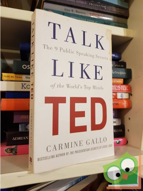 Carmine Gallo: Talk Like TED: The 9 Public-Speaking Secrets of the World's Top Minds