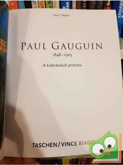 Taschen : Ingo F. Walther: Paul Gauguin - A kiábrándult primitív (magyar nyelvű)