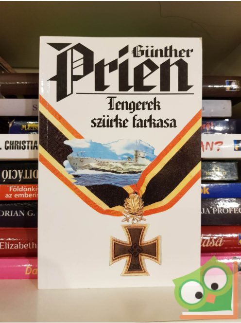 Günther Prien: Tengerek szürke farkasa - Életutam Scapa Flowig
