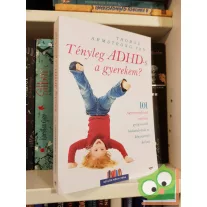   Thomas Armstrong: Tényleg ADHD-s a gyerekem? (gyereknevelés) (újszerű)