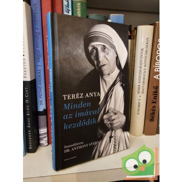   Teréz anya: Minden az imával kezdődik - Teréz anya elmélkedései a lelki életről vallási hovatartozástól függetlenül mindenkinek