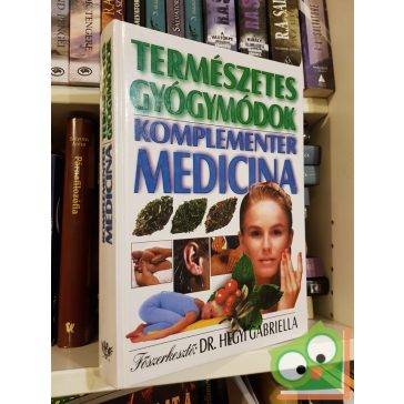   Hegyi Gabriella (szerk.), Szilágyi Ágnes (szerk.): Természetes gyógymódok - Komplementer medicina