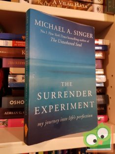   Michael A. Singer: The Surrender Experiment: My Journey into Life's Perfection