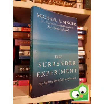   Michael A. Singer: The Surrender Experiment: My Journey into Life's Perfection