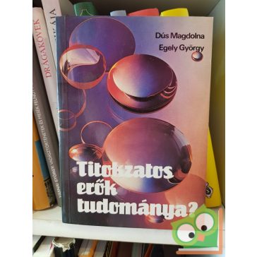 Dús Magdolna - Egely György: Titokzatos erők tudománya?
