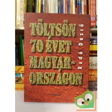 Radó Dezső: Töltsön 70 évet Magyarországon (dedikált)