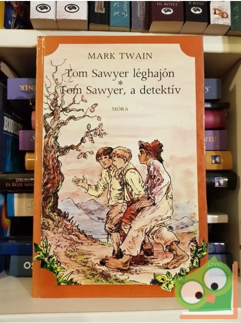 Mark Twain: Tom Sawyer léghajón / Tom Sawyer, a detektív (Tom Sawyer & Huckleberry Finn 3-4.)