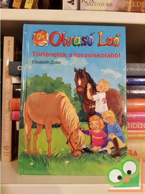 Elisabeth Zöller: Olvasó Leó Történetek a lovasiskolából    (8-éves kortól)