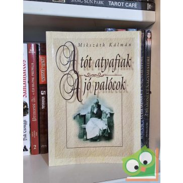 Mikszáth Kálmán: A tót atyafiak / A jó palócok