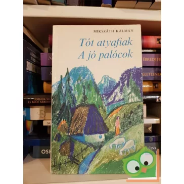 Mikszáth Kálmán: A tót atyafiak / A jó palócok