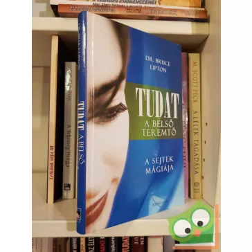Bruce Lipton: Tudat: a belső teremtő - a sejtek mágiája