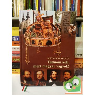   Mátyás Szabolcs: Tudnom kell, mert magyar vagyok! (dedikált)
