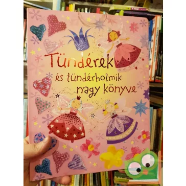   Rebecca Gilpin, Leonie Pratt, Fiona Watt: Tündérek és tündérholmik nagy könyve