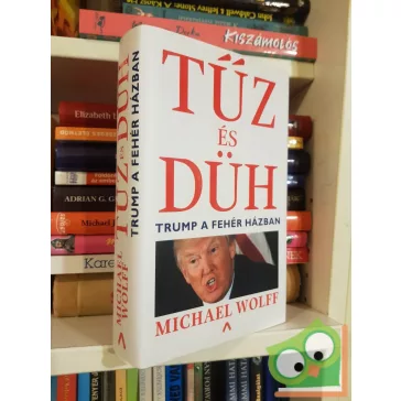 Michael Wolff: Tűz és düh - Trump a Fehér Házban