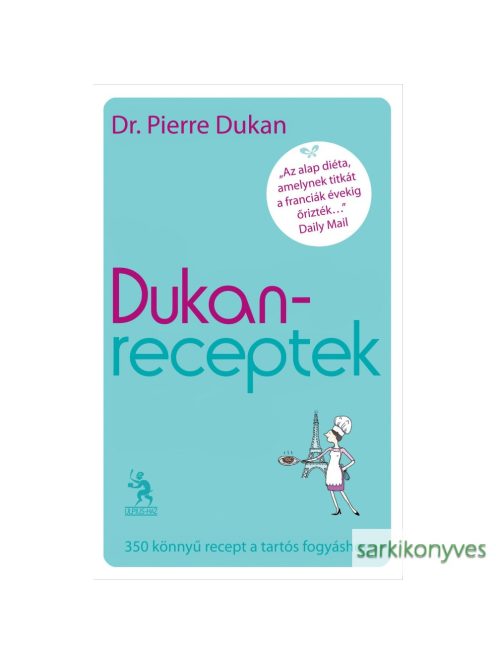 Pierre Dukan: Dukan-receptek | 350 könnyű recept a tartós fogyáshoz