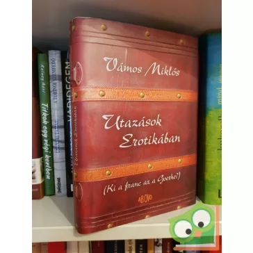   Vámos Miklós: Utazások Erotikában (Ki a franc az a Goethe?)