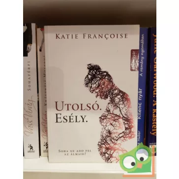 Katie Françoise: Utolsó. Esély.